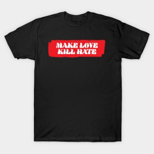 Make Love Kill Hate T-Shirt